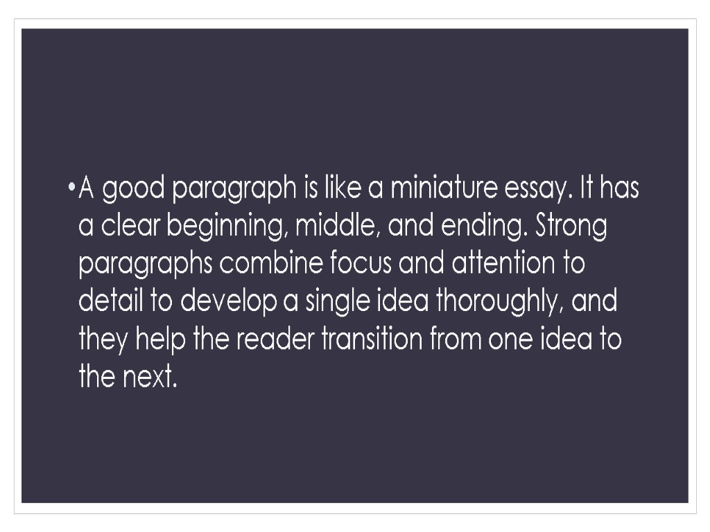 A good paragraph is like a miniature essay. It has a clear beginning, middle,